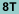 8T