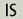IS