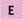 E