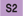 S2