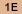 1E