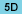5D